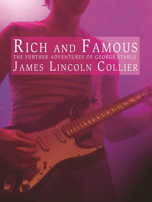 Title details for Rich and Famous: the Further Adventures of George Stable by James Lincoln Collier - Available